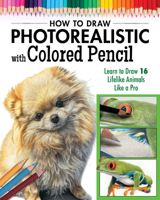 Photorealistic Colored Pencil Drawing Workbook (Book 2): Learn to Draw 16 Lifelike Animals like a Pro (Design Originals) How to Create Realistic Scales, Fur, Eyes, Shiny Surfaces, and More 1497206766 Book Cover