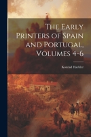 The Early Printers of Spain and Portugal, Volumes 4-6 1145901883 Book Cover