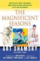 The Magnificent Seasons: How the Jets, Mets, and Knicks Made Sports HIstory and Uplifted a City and the Country 0312333587 Book Cover