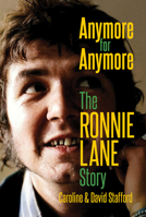 Anymore for Anymore: The Ronnie Lane Story 1913172538 Book Cover