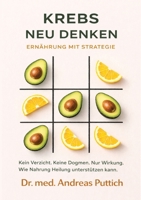 Krebs neu denken: Ernährung mit Strategie: Kein Verzicht. Keine Dogmen. Nur Wirkung. Wie Nahrung Heilung unterstützen kann. (German Edition) 338462064X Book Cover