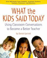 What the Kids Said Today: Using Classroom Conversations to Become a Better Teacher 1884834817 Book Cover