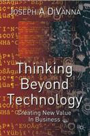 Thinking Beyond Technology: Creating New Value in Business 1349508152 Book Cover