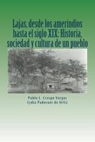 Lajas, Desde Los Amerindios Hasta El Siglo XIX: Historia, Sociedad Y Cultura de Un Pueblo 1494306778 Book Cover