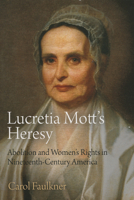 Lucretia Mott's Heresy: Abolition and Women's Rights in Nineteenth-Century America 0812222792 Book Cover