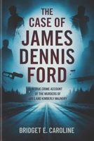 THE CASE OF JAMES DENNIS FORD: A True Crime Account of the Murders of Greg and Kimberly Malnory B0DX6593C8 Book Cover
