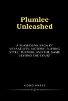 Plumlee Unleashed: A Slam-Dunk Saga of Versatility, Victory, Playing Style, Turmoil and The Game Beyond the Court (Lives Unveiled: Remarkable Biographies of Extraordinary Souls) B0CV1BVTRV Book Cover