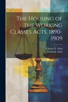 The Housing of the Working Classes Acts, 1890-1909 1021893439 Book Cover