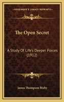 The Open Secret: A Study of Life's Deeper Forces 1165677970 Book Cover