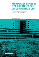 Medikaler Raum in Der Erzahlenden Literatur Der DDR: Narratologische Fallanalysen Und Historische Entwicklung 3796553087 Book Cover