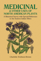 Medicinal and Other Uses of North American Plants: A Historical Survey with Special Reference to the Eastern Indian Tribes (Deluxe Clothbound Edition) 048625951X Book Cover