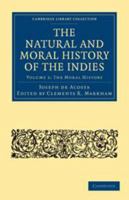 Historia natural y moral de las Indias, en que se tratan las cosas notables del cielo, elementos, metales, plantas y animales de ellas; y los ritos, ceremonias, leyes, gobierno y guerras de los Indios 9353701546 Book Cover