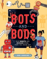 Bots and Bods: How Robots and Humans Work, From the Inside Out 1524862754 Book Cover