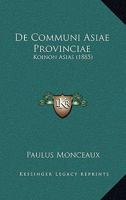 De Communi Asiae Provinciae: Koinon Asias (1885) 1168052475 Book Cover
