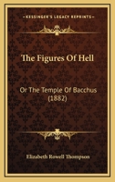 The Figures of Hell Or, the Temple of Bacchus 1437294642 Book Cover