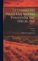 La guerra dei pirati e la marina pontificia dal 1500 al 1560; Volume 2 1021447404 Book Cover
