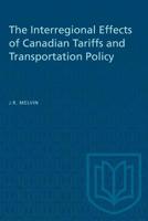 The Interregional Effects of Canadian Tariffs and Transportation Policy (Ontario Economic Council Research Studies) 1487587295 Book Cover