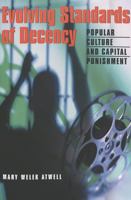 Evolving Standards Of Decency: Popular Culture And Capital Punishment (Politics, Media, and Popular Culture) 0820467111 Book Cover