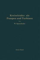 Kreiselrader ALS Pumpen Und Turbinen: Erster Band Grundlagen Und Grundzuge 3642904203 Book Cover