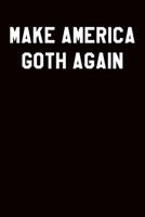 Make America Goth Again: Dot Grid Notebook 6x9 120 Pages 1093667389 Book Cover