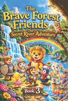 The Brave Forest Friends - The Secret River Adventure: The Braves are back B0GSGKHHJD Book Cover