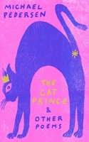 The Cat Prince: & Other Poems 1472156870 Book Cover