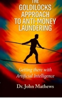 The Goldilocks Approach to Anti-Money Laundering: Getting there with Artificial Intelligence B0GC7XT3XD Book Cover