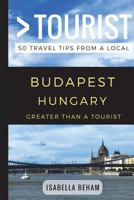 Greater Than a Tourist - Budapest Hungary: 50 Travel Tips from a Local 1549723154 Book Cover