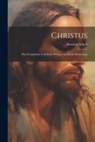 Christus: Das Evangelium und Seine Weltgeschichtliche Bedeutung 1022112597 Book Cover