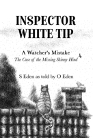 Inspector White Tip - A Watcher's Mistake : The Investigation of the Missing Skinny Hind 164746465X Book Cover