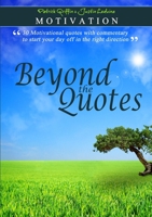 Motivation - Beyond the Quotes 1105668320 Book Cover