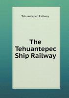 The Tehuantepec Ship Railway 5518913591 Book Cover