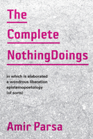 The Complete NothingDoings: in which is elaborated a wonderous liberation epistemopoetology (of sorts) 1937357821 Book Cover