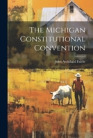 The Michigan Constitutional Convention 1021856703 Book Cover