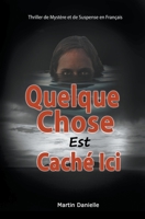 Quelque Chose Est Caché Ici: Thriller de Mystère et de Suspense en Français B0CB215JNH Book Cover