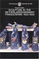 Sculpture in the Netherlands, Germany, France and Spain 1400-1500 (The Yale University Press / Pelican History of Art) 0300053096 Book Cover