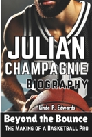 JULIAN CHAMPAGNIE BIOGRAPHY: Beyond the Bounce - The Making of a Basketball Pro B0DWXHH13J Book Cover