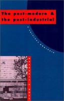 The Post-Modern and the Post-Industrial: A Critical Analysis 0521409527 Book Cover