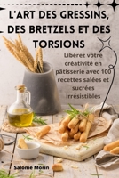 L'Art Des Gressins, Des Bretzels Et Des Torsions (French Edition) 1835646840 Book Cover