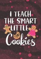 I teach the smart little cookies: Blank Lined Journal Notebook for School or Homeschool Teachers, Future Pre-K or Kindergarten Teacher, 1st grade, 2nd grade, and 3rd grade Teachers Christmas Gift 1704237580 Book Cover