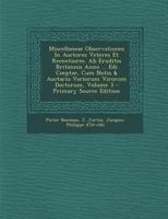 Miscellaneae Observationes In Auctores Veteres Et Recentiores. Ab Eruditis Britannis Anno ... Edi Coeptae, Cum Notis & Auctario Variorum Virorum Doctorum, Volume 3 1293040908 Book Cover