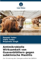 Antimikrobielle Wirksamkeit von Guavenblättern gegen subklinische Mastitis (German Edition) 6209380212 Book Cover