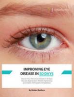 Improving Eye Disease in 30 Days: Reduce Your Risk of Eye Disease in 30 Days: Macular Degeneration, Retinitis Pigmentosa, and Diabetic Retinopathy Rehabilitation 1910521159 Book Cover