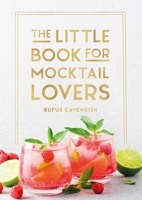 The Little Book for Mocktail Lovers: Recipes, Crafts, Trivia and More - The Perfect Gift for Any Aspiring Mocksologist 1837997926 Book Cover