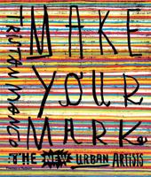 Make Your Mark: The New Urban Artists 0500292183 Book Cover