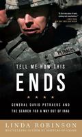 Tell Me How This Ends: General David Petraeus and the Search for a Way Out of Iraq 1586485288 Book Cover