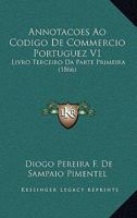 Annotacoes Ao Codigo de Commercio Portuguez V1: Livro Terceiro Da Parte Primeira (1866) 1168431204 Book Cover