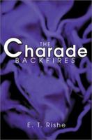 The Charade Backfires 0595272509 Book Cover