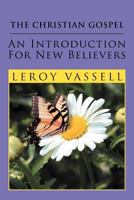 The Christian Gospel: An Introduction for New Believers: An Introduction for New Believers 1465366202 Book Cover