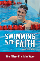 Swimming with Faith: The Missy Franklin Story 0310747074 Book Cover
